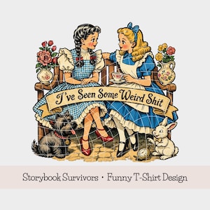 Vintage Alice Dorothy PNG SVG | I've Seen Some Weird Sh*t | Retro Friendship T-Shirt Design | Funny Fairy Tale Art | Digital Download