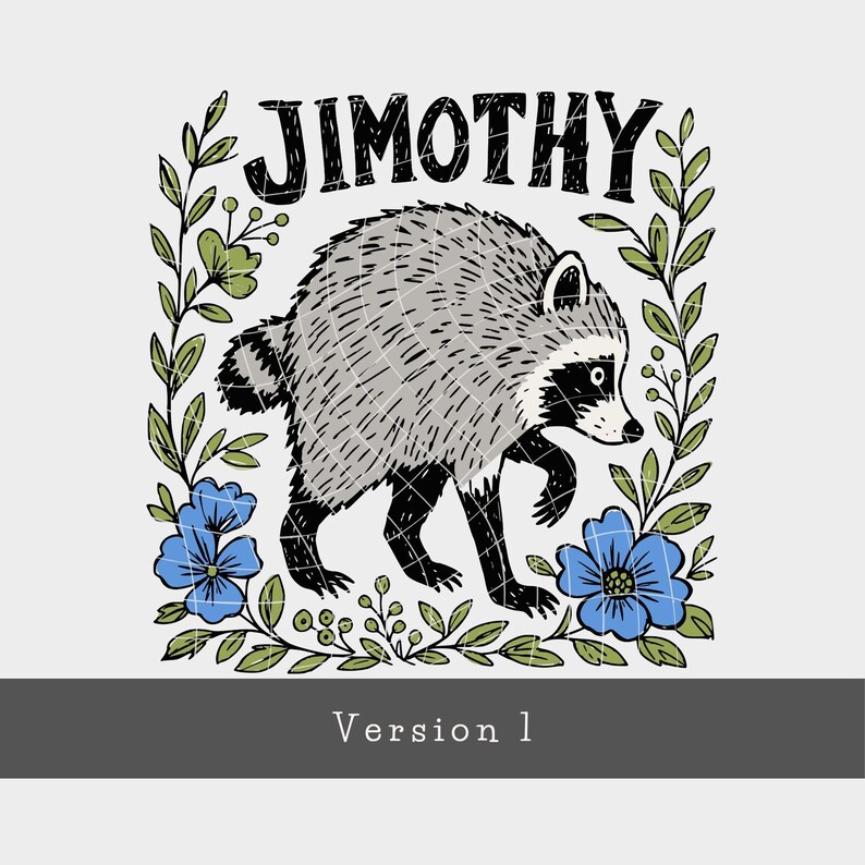 May include: A graphic illustration featuring a grey and black raccoon centered within a rectangular frame of green leaves and blue flowers. The name JIMOTHY is printed in bold black letters above the raccoon, and Version 1 is below.