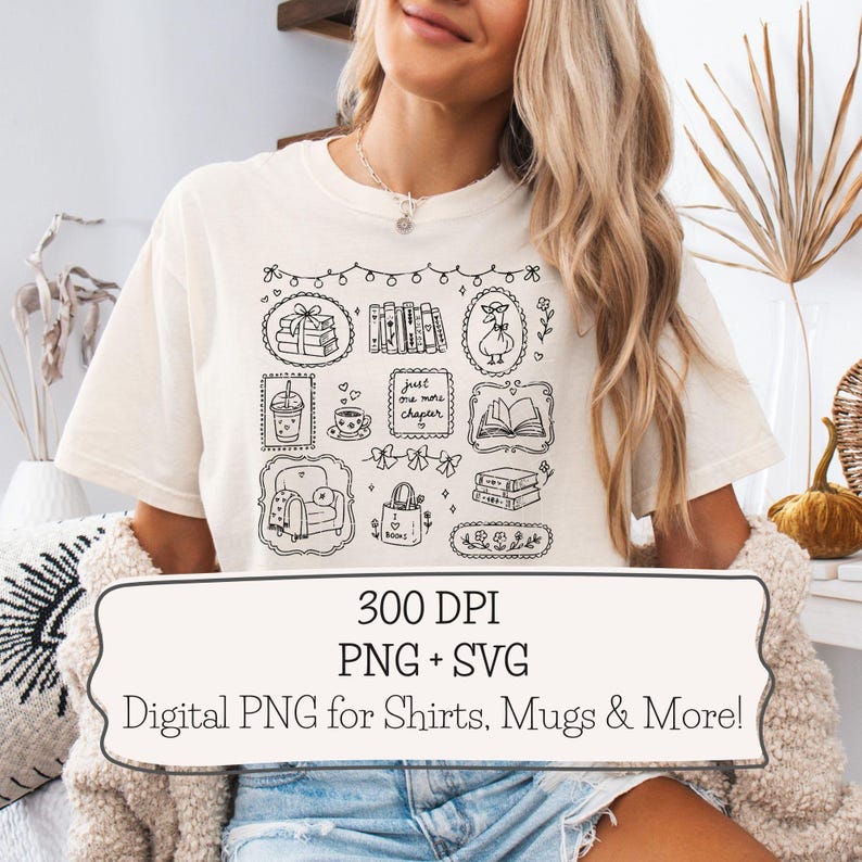 May include: A cream-colored t-shirt featuring a black line-art graphic of books, a goose, a coffee cup, a chair, and a tote bag with the text "just one more chapter". A white rectangular overlay displays the text "300 DPI PNG + SVG Digital PNG for Shirts, Mugs & More!"