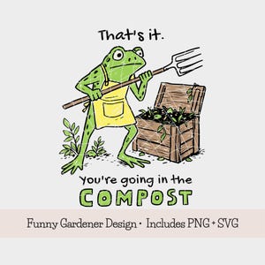 Funny Gardening PNG SVG | You’re Going in the Compost T-Shirt Design, Hand-Drawn Doodle Art, Frog Gardener Humor