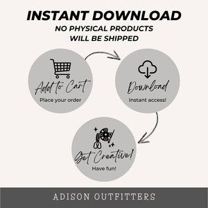 May include: An informational graphic titled INSTANT DOWNLOAD NO PHYSICAL PRODUCTS WILL BE SHIPPED. Three gray circles show steps: Add to Cart, Download, and Get Creative with icons of a shopping cart, cloud, and art supplies. ADISON OUTFITTERS is at the bottom.