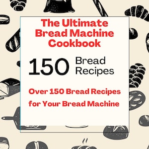 May include: A book cover with a red title that reads "The Ultimate Bread Machine Cookbook" and a black number "150" with the text "Bread Recipes" below it. The cover features a black and white illustration of various bread shapes and a bag of flour.