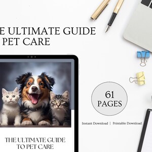 May include: A digital tablet displaying a guide to pet care with a photo of a dog and two cats. The text on the screen reads "The Ultimate Guide to Pet Care". The text "61 Pages" is in a circle below the tablet. The text "Instant Download | Printable Download" is below the circle.
