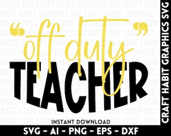 Off Duty Teacher svg, dxf, eps, png files for Cutting Machines - Cricut, Silhouette, Cameo | Teacher SVG