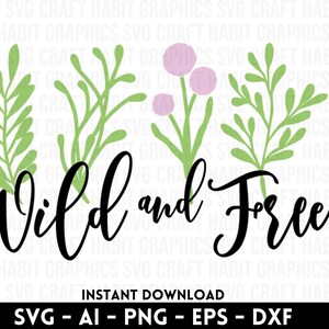 Wild and Free svg, dxf, eps, png files for Cutting Machines Cricut, Silhouette, Cameo, Laser Engraving Instant Download Gardening SVG image 2