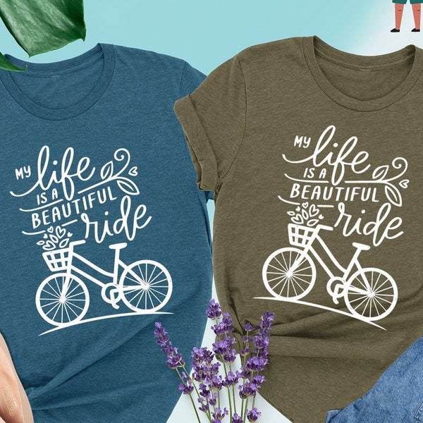 Life Is A Beautiful Ride Shirt, Bicycle Life Shirt, Riding Shirt, Cycling Shirt, Bike Lover Gift, Bike Shirt, Gift For Her, Biking T-Shirts