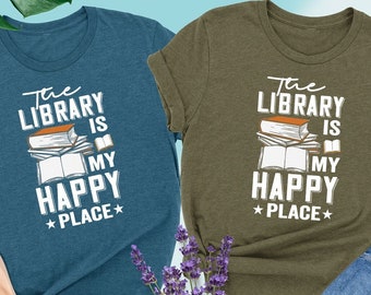 The Library is My Happy Place Shirt, Librarian Gift Shirt, Book Lover Shirt, Book Nerd T-Shirt, Cute Bookworm Shirt, Reading Tee, Book Gifts