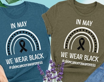 In May We Wear Black Skin Cancer Awareness Shirt, Awareness Gift, Cancer Shirt,Black Ribbon Shirt,Skin Cancer Awareness Shirt,Cancer Support