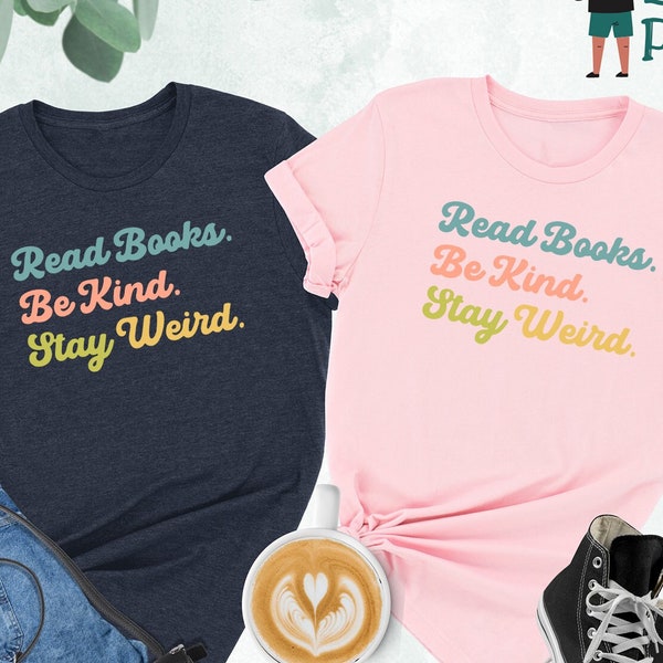 Read Books Be Kind Stay Weird Shirt, Book Lover Shirt, Literary T-Shirt, Bookish Shirt, Book Lover Gift,Book Reader Shirt,Gift for Librarian