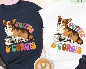 Coffee And Corgis Shirt, Corgi Mom Shirt, Corgi Dog Shirt, Corgi Life Shirt, Coffee Shirt, Gift For Coffee Lover Shirt, Corgi Lover Shirt