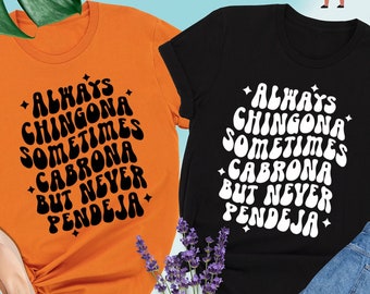 Always Chingona Sometimes Cabrona Pero Never Pendeja Shirt, Chingona Shirt, Spanish Shirt, Hispanic Tee, Funny Latina Tee, Latino Heritage