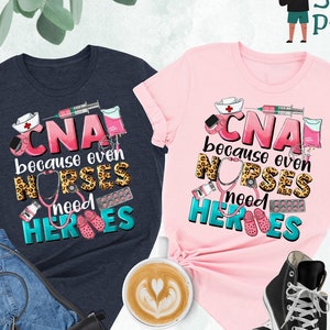 CNA Because Nurses Need Heroes Shirt, CNA Shirt, Nurse Life, Certified Nursing Assistant,Registered Nurse Shirt,Nurse Week Shirt,Nurse Shirt