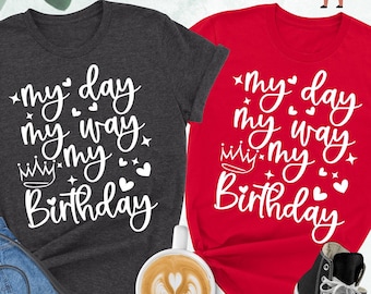 My Day My Way My Birthday Shirt, Birthday Party Shirt, Party Girls Shirt, Birthday Shirt, Gift For Birthday Shirts, Women Birthday Shirts