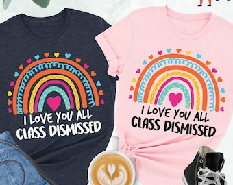 I Love You All Class Dismissed Shirt, Last Day Of School, Teacher Life Shirt, Teacher Mode Tee, Teacher Team Shirt, Teacher Summer Shirt