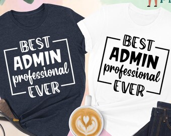 Best Admin Professional Ever Shirt, Office Admin Shirt, Admin Gift, Coordinator Shirt, Office Staff Shirt, Office Staff Matching, Admin Tee