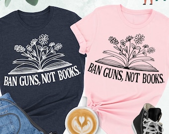 Ban Guns Not Books Shirt, Stop School Shooting, Protest Shirt, Gun Reform Make, End Gun Violence Shirt, Gun Reform Now, Break Your Guns