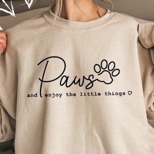 Paws And Enjoy The Little Things Sweatshirt, Dog Quote Sweatshirt, Dog Mom Sweatshirt, Dog Owner's Sweatshirt, Motivational Quote Shirt