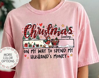 Comfort Colors® Christmas Loading Goose Tee, On My Way To Spend My Husband's Money Shirt, Funny Saying Wife Gift, Holiday Shopping T-Shirt