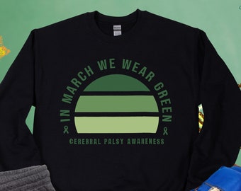 In March We Wear Green Sweatshirt, Cerebral Palsy Shirt, Green Ribbon, Cerebral Palsy Awareness Shirt, Awareness Gift,Cerebral Palsy Support