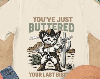 You've Just Buttered Your Last Biscuit Shirt, Western Cat Shirt, Funny Cowboy Cat T-Shirt, Meowdy Partner Tee, Cat Lover Gift, Sarcastic Cat