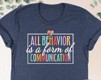 All Behavior Is A Form Of Communication Shirt, ABA Therapist Shirt, Sped Teacher Shirt, Applied Behavior Analysis Shirt, ABA Therapist Gift