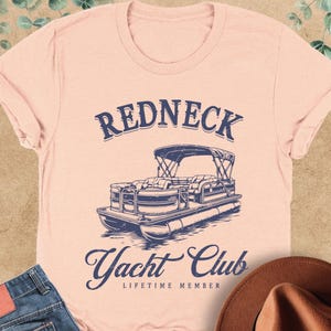 Redneck Yacht Club Shirt, Lifetime Member Shirt, Social Club Shirt, Summer Shirt, Pontoon Boat Shirt, Lake Life Shirt, River Floating Tee