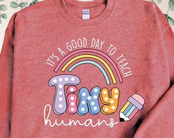 Funny Teacher Sweatshirt, It's A Good Day To Teach Tiny Humans Teacher, Teacher Life Gift, Kindergarten, Teach Love, Back to School Hoodie