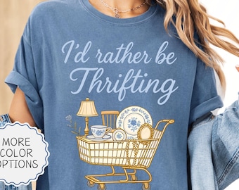 Comfort Colors® I'd Rather Be Thrifting Shirt, Antique Lover Gift, Thrifter Shirt, Flea Market Shirt, Thrifting Queen Tee, Thrift Lover Gift