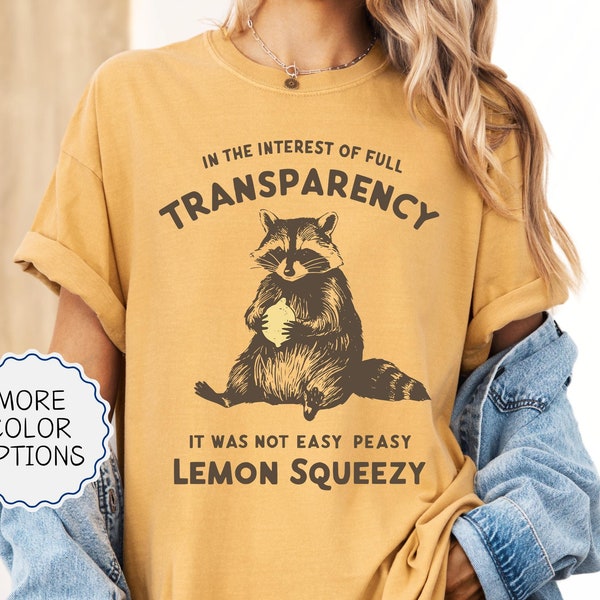 Comfort Colors® Funny Raccoon Shirt,In The Interest Of Full Transparency It Was Not Easy Peasy Lemon Squeezy Raccoon Shirt,Stay Trashy Shirt