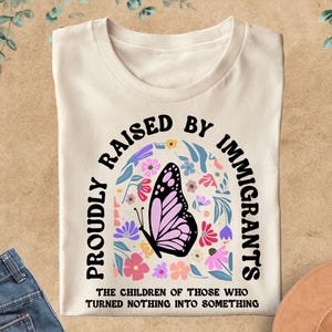 Proudly Raised By Immigrants Shirt, Immigrant Rights Protest T-Shirt, Human Rights Activist Tees, No Human Is Illegal, Anti Racism T-Shirt