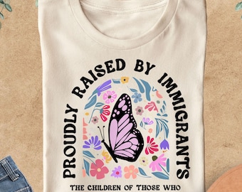 Proudly Raised By Immigrants Shirt, Immigrant Rights Protest T-Shirt, Human Rights Activist Tees, No Human Is Illegal, Anti Racism T-Shirt