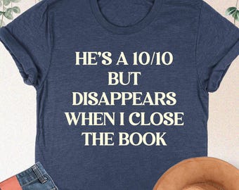 10/10 Book Boyfriend Shirt, He's A 10/10 But Disappears Tee, Funny Reading Gift, Gift for Reader, Bookworm Shirt, Bookish Boyfriend Gift