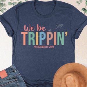 We Be Trippin&#39; Custom Vacation Shirt, Girls Weekend Matching Shirts, Personalized Trip Shirt, Girls Trip Shirt, Matching Family Vacation Tee