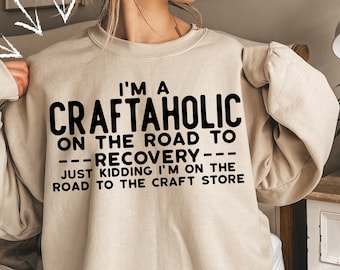 Crafting Sweatshirt, Craftaholic Shirt, Crafter Shirt, Funny Craft Hobby Shirt, Gift For Crafter, Crafter Gift, Crafty Mom Shirt,Craft Shirt