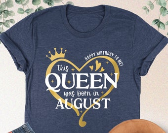 This Queen Was Born In August Shirt, Happy Birthday To Me, Birthday Queen Shirt, August Birthday Shirt,August Girl Tshirt,Birthday Girl Gift