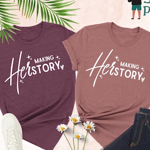 Making HerStory Shirt, Strong Woman Shirt, Women&#39;s Empowerment Shirt, Inspirational Shirt, Women&#39;s Day Shirt, Girl Power, Motivational Shirt