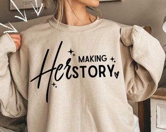 Making HerStory Sweatshirts, Strong Women Shirt, Women's Day Shirt, Feminist Shirt, Women's Empowerment Shirt,Inspirational Shirt,Girl Power