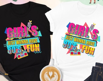 Girls Just Wanna Have Fun Nostalgia 1980's Shirt, Girls Party Shirt, Funny 80's Shirt,Girls Squad Shirt,Nostalgia Shirt,Girls Matching Shirt