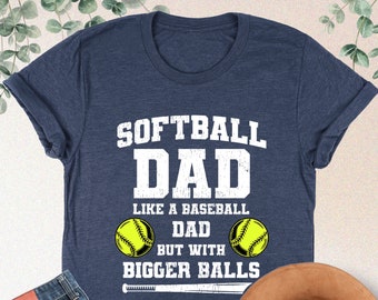 Softball Dad Like A Baseball Dad But With Bigger Balls Shirt, Softball Dad Shirt, Funny Softball Shirt, Softball Team Gift, Sports Dad Shirt