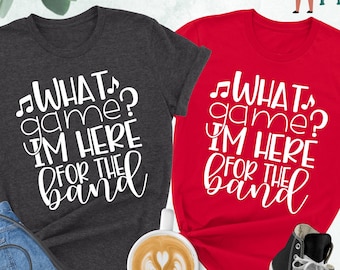 What Game I'm Here For The Band Shirt, Band T-shirt, Halftime Show Shirt, Marching Band, Band Mom, Football Game Shirts, School Band Team