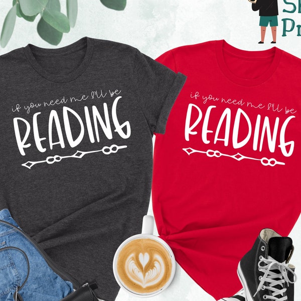 If You Need Me I'll Be Reading Shirt, Read Shirt, Book Shirt, Reading Shirt, Book Lover Shirt, Librarian Gift, Book Nerd Shirt, Reading Gift
