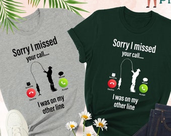 Sorry I Missed Your Call I Was On My Other Line , Fisherman Shirt, Dad Shirt, Husband Gift, Fathers Day Shirt, Fishing Shirt, Funny Shirt