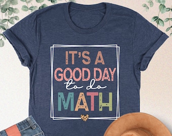 Math Teacher Shirt, It's A Good Day To Do Math Shirt, Math Lover Tee, Math Teacher Gift,Teacher Appreciation,Back To School Math Teacher Tee