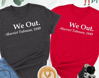 We Out Harriet Tubman T-shirt, Black Power Shirts, Black History Shirt, Equal Rights Round Neck Trendy Tee,Harriet Tubman Civil Rights Shirt