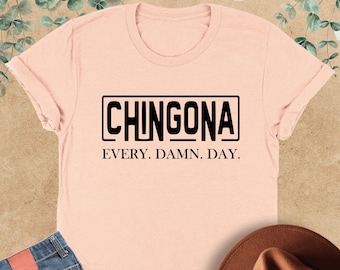 Chingona Every Damn Day Shirt, Mexico Shirt, Funny Mexican Shirt, Chingona Shirt, Spanish Shirt,Hispanic Tee,Latina Women Shirt,Mexican Gift