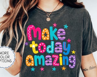 Comfort Colors® Make Today Amazing Shirt, Preppy Woman Shirt, Positive Vibes Gift, Inspirational Shirt, Motivational Shirt, Happy Vibes Tee