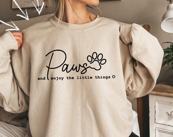 Paws And Enjoy The Little Things Sweatshirt, Dog Quote Sweatshirt, Dog Mom Sweatshirt, Dog Owner's Sweatshirt, Motivational Quote Shirt