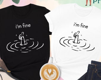 I'm Fine Shirt, Funny Shirt, Impervious Shirt, Sarcastic Quotes, Sarcasm Gift, Snarky Shirt, Insusceptible Shirt, Stolid Shirt, Gift for Her