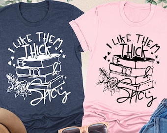 I Like Them Thick and Spicy Shirt, Spicy Books Shirt, Bookish Shirt, Book Lover Shirt, Book Reader Gift, Book Tee,Smut Book Shirt,Read Shirt