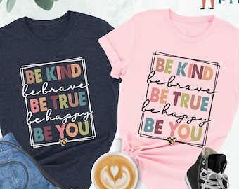 Be Kind Shirt, Be Kind Be Brave Be True Be Happy Be You Shirt, Kindness Shirt, Motivational Shirt, Inspirational Shirt,Teacher Shirt,Be Kind